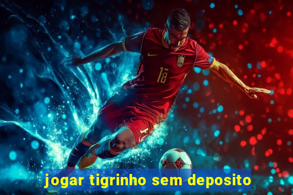 jogar tigrinho sem deposito